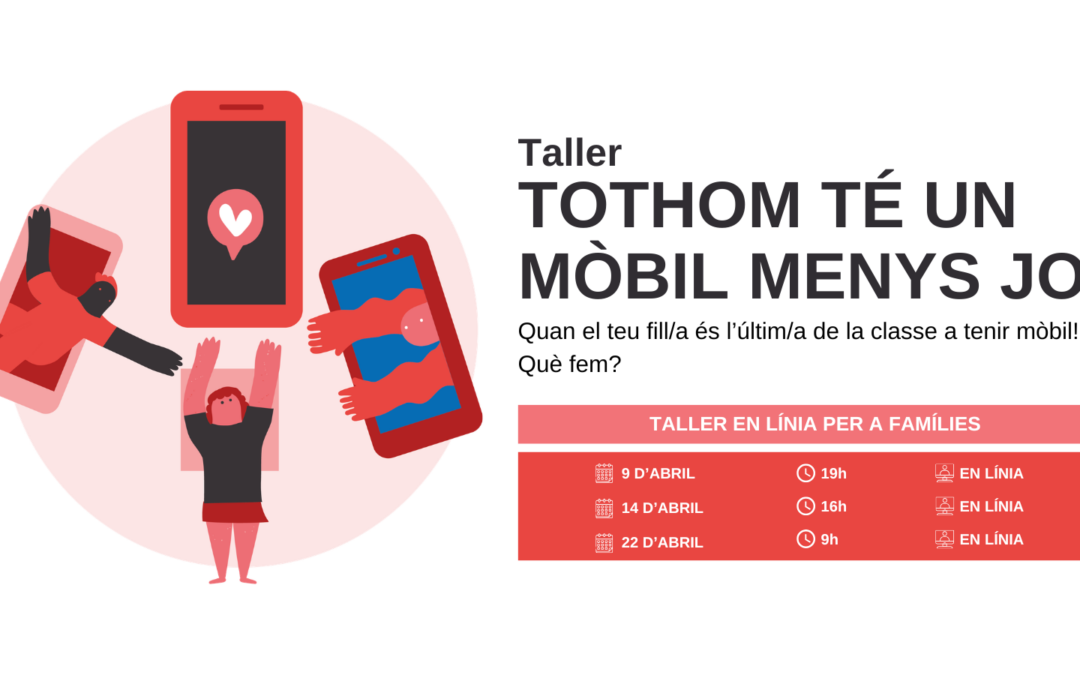 Nou taller en línia: “Tothom té un mòbil menys jo!” Estratègies d’acompanyament familiar davant l’arribada del primer mòbil